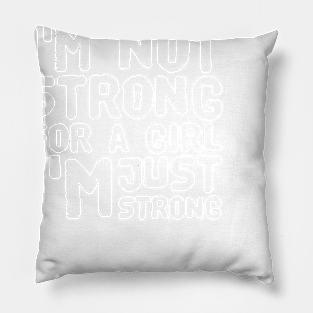 I'm not strong for a girl I'm just strong Pillow