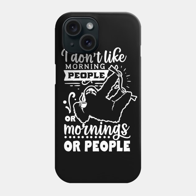 I Don't Like Morning People or Mornings or People - Sloth Holding Coffee - Introvert - Social Anxiety - Anti-Social Phone Case by Wanderer Bat