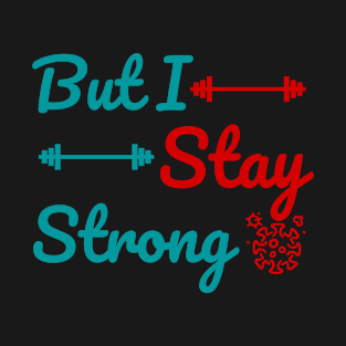 But I Stay Strong T-Shirt