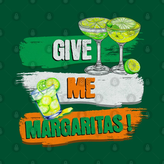 Give Me One Margarita Give Me Margaritas! by alcoshirts