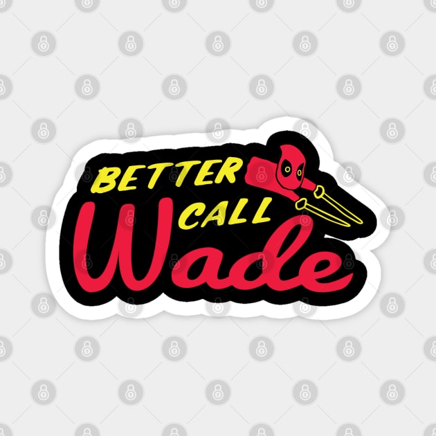 Better Call Wade Magnet by Milasneeze