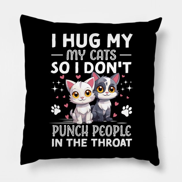 I Hug My Cats So I Don't Punch People In The Throat Pillow by TheDesignDepot