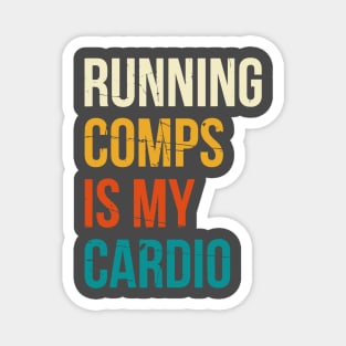 Running Comps Is My Cardio Magnet