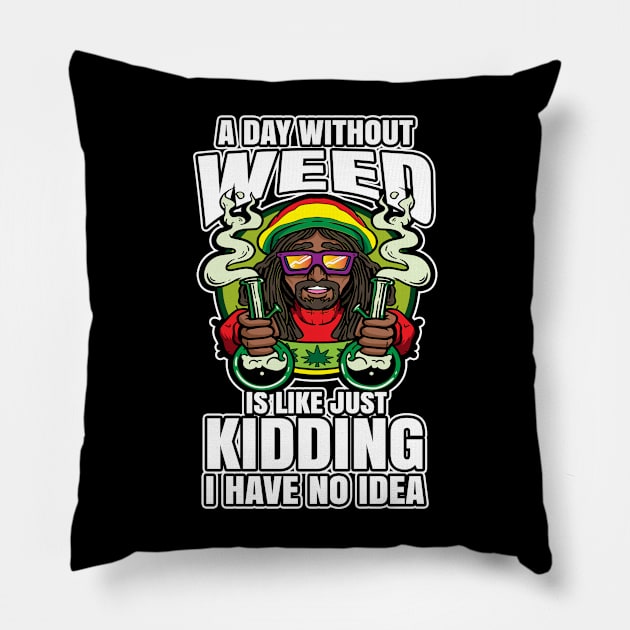 A Day Without Weed Is Like Cannabis Weed Smoking Pillow by bigD