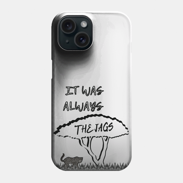 IT WAS ALWAYS THE JAGS Black Phone Case by DonSiedlik