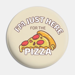 I'm Just Here for the Pizza Pin