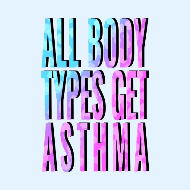 All Body Types Get Asthma by Big Sexy Tees