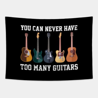 You Can Never Have Too Many Guitars - Guitar Music Lovers Tapestry