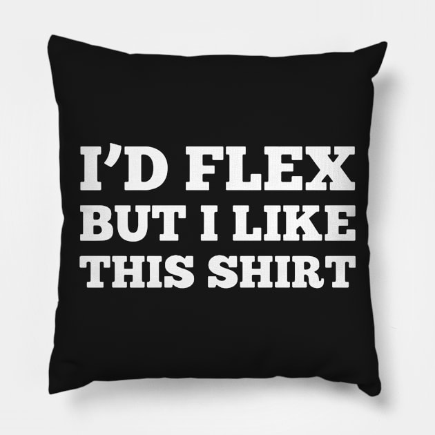 I'D FLEX BUT I LIKE THIS SHIRT Pillow by HeriBJ