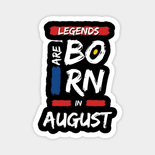 Legends are Born in August (WHITE Font) Magnet