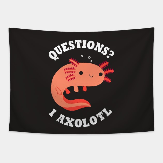 Axolotl Questions Tapestry by DinoMike