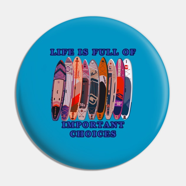 Life is Full of Important Choices - Paddle Boards Pin by KeysTreasures