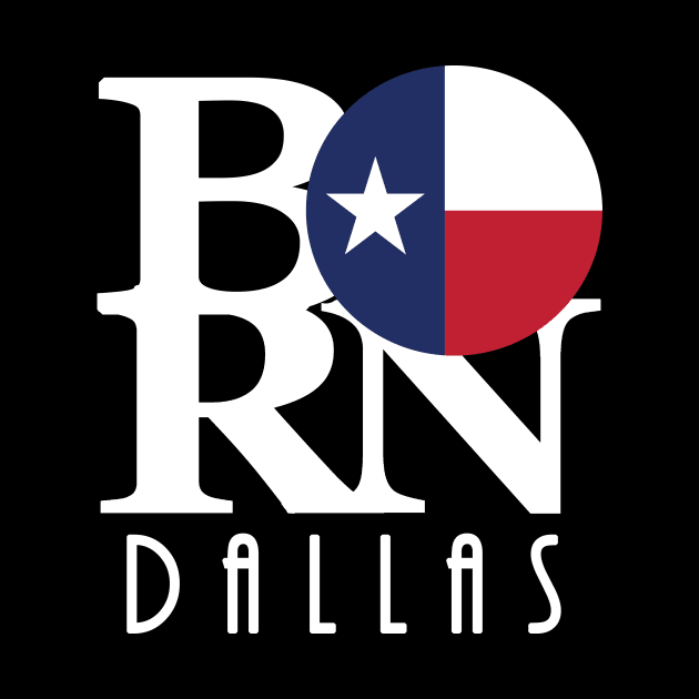 BORN Dallas Texas (white text) by HometownTexas