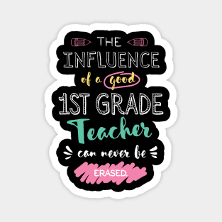 1st Grade Teacher Appreciation Gifts - The influence can never be erased Magnet