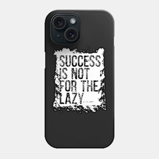 Success is not for the lazy Phone Case