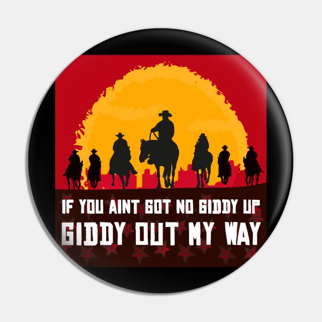 If you ain't got no giddy up, then giddy out my way Pin by AmandaPandaBrand