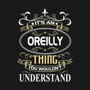 Oreilly Name Shirt It's An Oreilly Thing You Wouldn't Understand T-Shirt