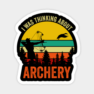 I Was Thinking About Archery Magnet