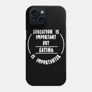 Education is important but the eating is importanter Phone Case