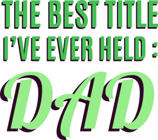 The Best Title I've Ever Held: Dad T-Shirt Magnet