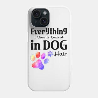 everything i own is covered in dog hair Edit Phone Case