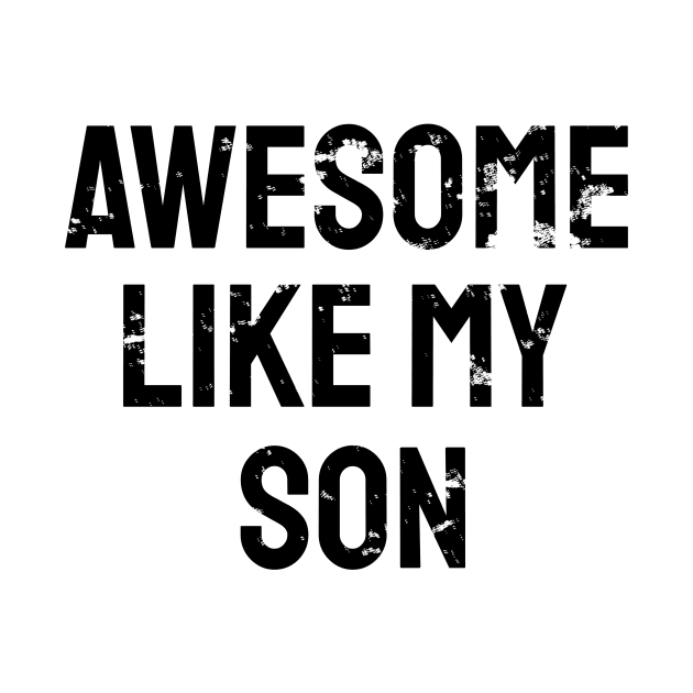 Awesome like my son by WPKs Design & Co