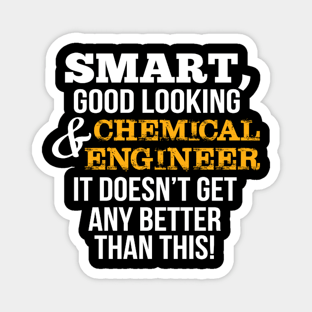 Chemical Engineer Funny Gift - Smart,Good Looking Magnet by divawaddle