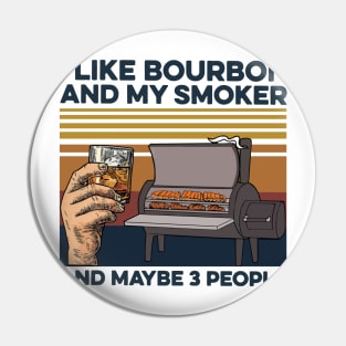 I Like Bourbon And My Smoker And Maybe 3 People Vintage Pin