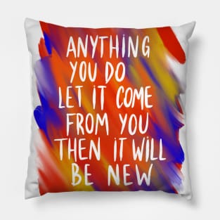 Anything you do, let it come from you Pillow