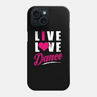 Live Love Dance Dancer Phone Case