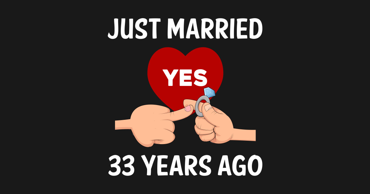 Yes Just Married 33 Years Ago Marriage Couple Husband Wife Spouse Romantic Love Wedding 7502