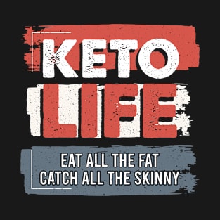 Keto Life Eat All The Fat Catch All The Skinny T-Shirt