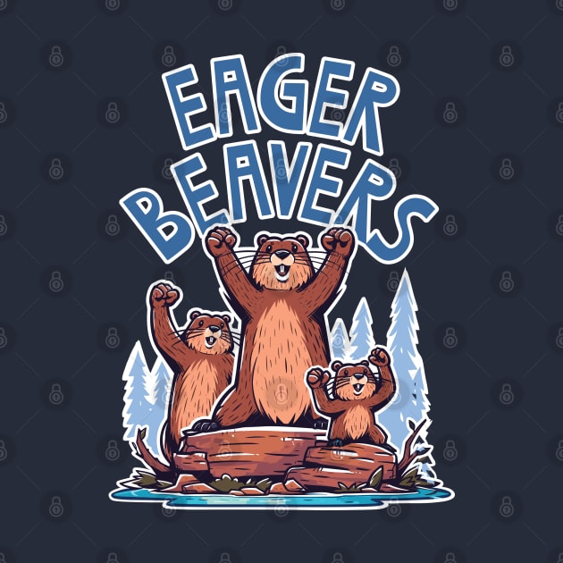 Eager Beavers, the task accomplishment and productivity master. Busy beavers, work ethic, team players, workplace inspiration, personal growth and development by Lunatic Bear