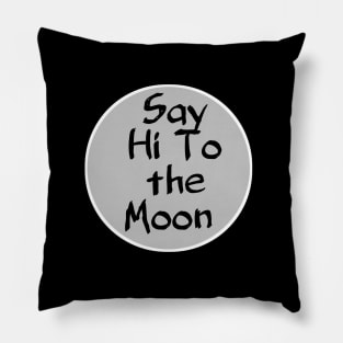 Say hi to the moon Pillow