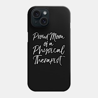 Graduation Mother's Quote Proud Mom of a Physical Therapist Phone Case