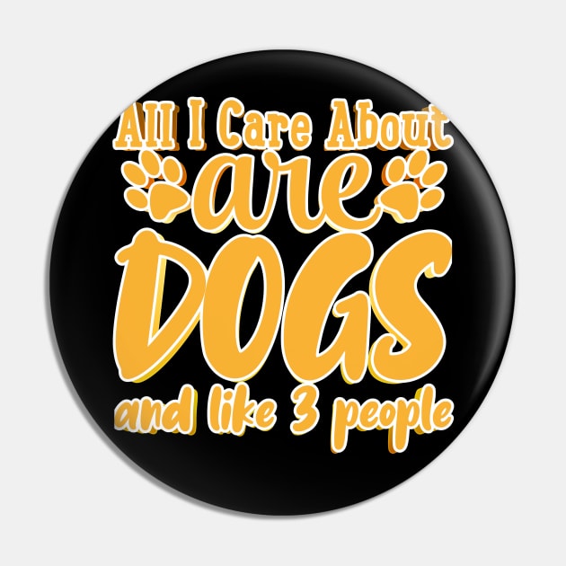 All I Care About Are Dogs And Like 3 People Pin by goldstarling