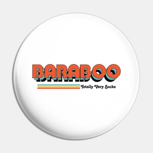 Baraboo- Totally Very Sucks Pin