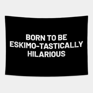 Born to Be Eskimo-tastically Hilarious Tapestry