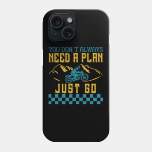 you don’t always need a plan just go Phone Case