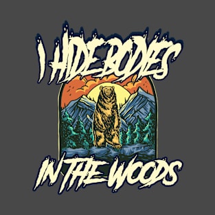 I Hide Bodies In The Woods Serial Killer Grizzly Bear T-Shirt