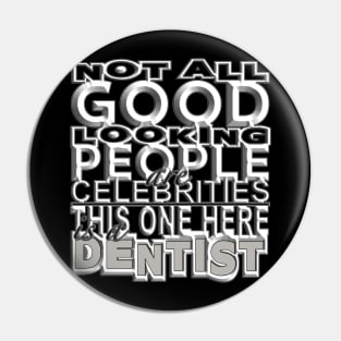 Good Looking Dentist Pin