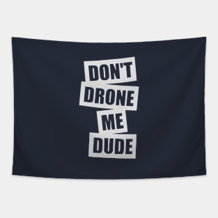 Don't Drone Me, Dude (Small logo) Tapestry