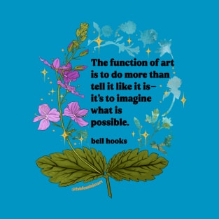 bell hooks, The function of art is to do more than tell it like it is- it's to imagine what is possible T-Shirt