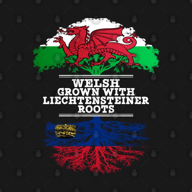 Welsh Grown With Liechtensteiner Roots - Gift for Liechtensteiner With Roots From Liechtenstein by Country Flags