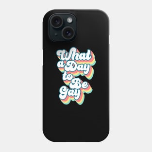 What a day to be gay Phone Case