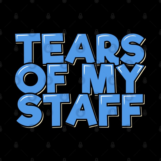 Funny Office Coworker Boss Gift Tears of My Staff by ardp13