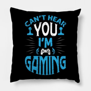 I can't hear you I'm Gaming Video Gamer Gift Pillow