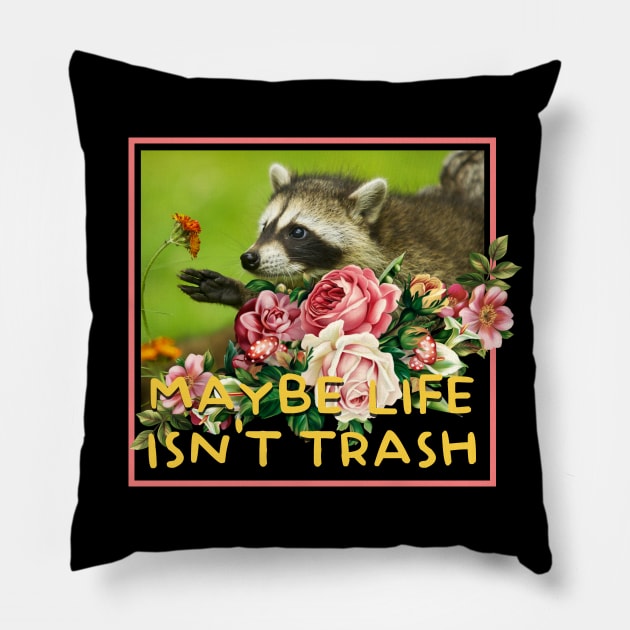 Maybe Life Isn't Trash Raccoon Pillow by giovanniiiii