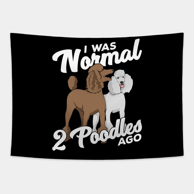 I Was Normal 2 Poodles Ago Tapestry by Dolde08