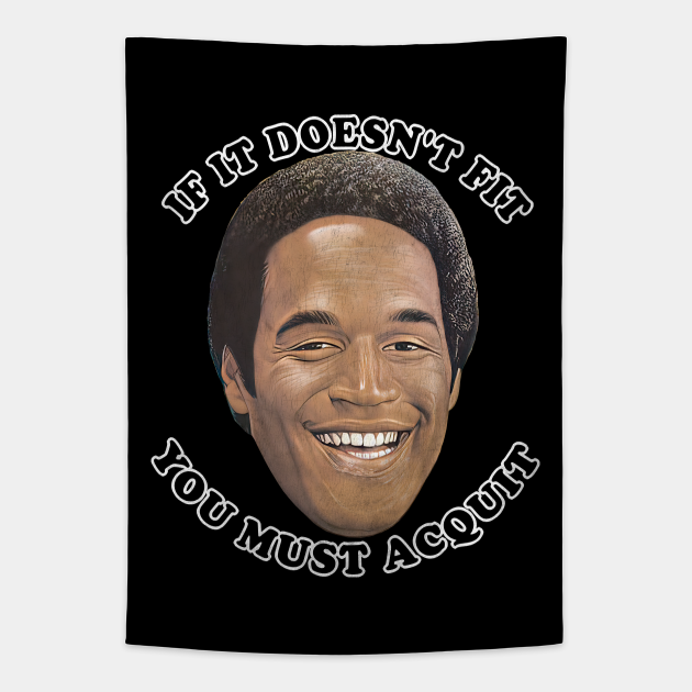 Oj simpson if it doesn t fit you must acquit oj simpson tapestry